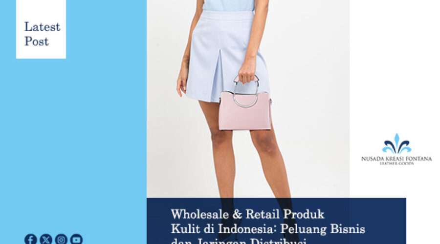 Wholesale & Retail Produk Kulit di Indonesia Peluang Bisnis dan Jaringan Distribusi